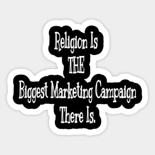 Religion Is THE Biggest Marketing Campaign There Is - Front Sticker